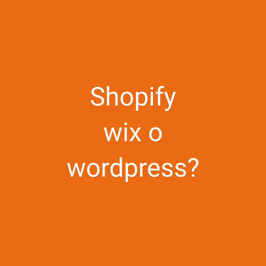 Shopify, wix o wordpress